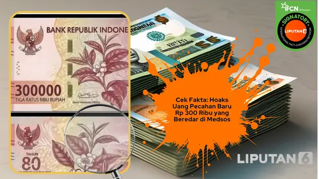 Cek Fakta: Hoaks Uang Pecahan Baru Rp 300 Ribu yang Beredar di Medsos - Cek Fakta berita69.org